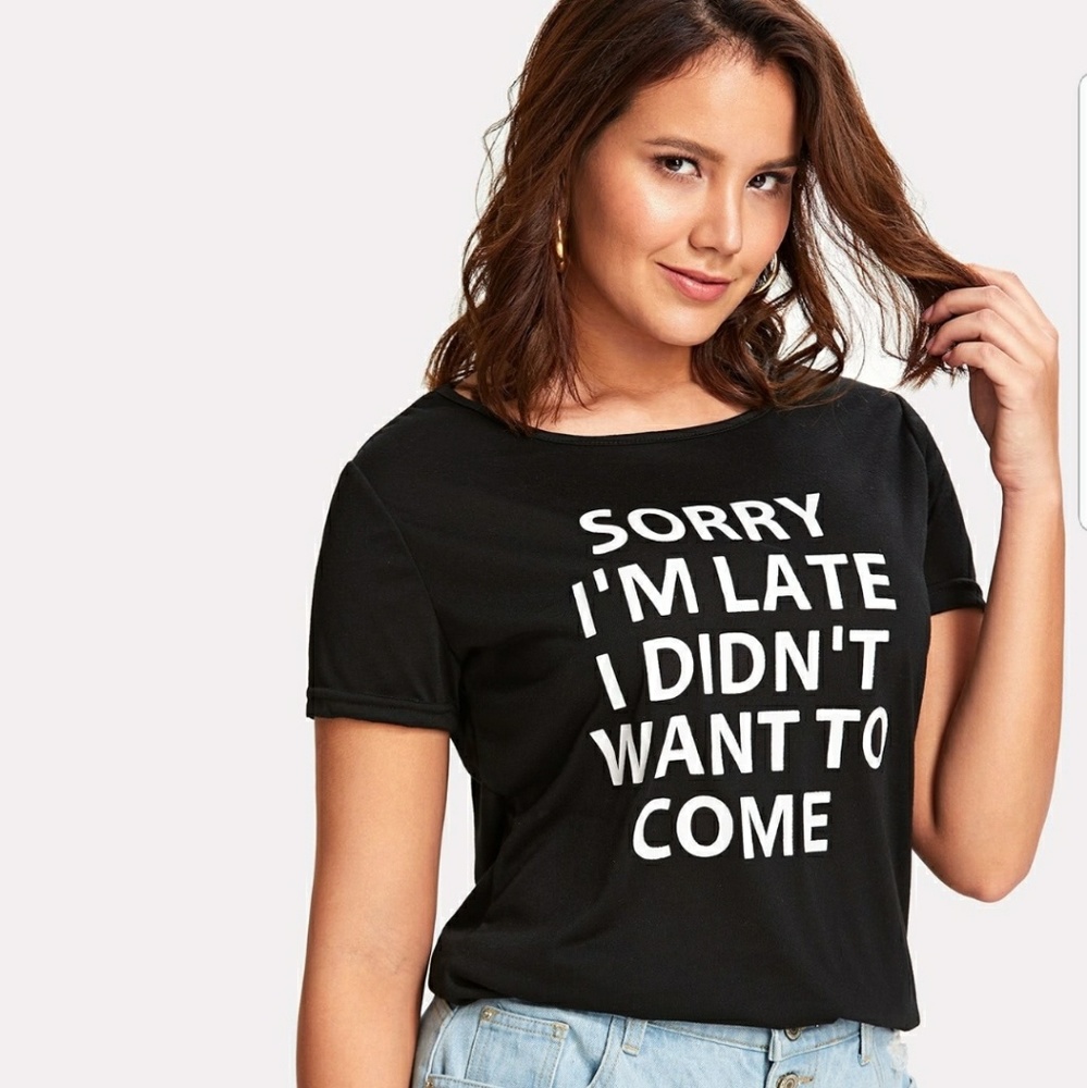 Sorry I'm Late l Didn't Want to Come Tee